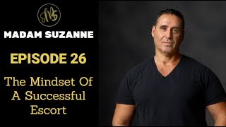 MADAM SUZANNE - Episode 26 - The Mindset of a Successful Escort