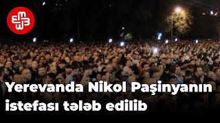 Yerevanda Nikol Paşinyanın istefası tələb edilib