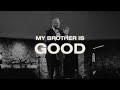 My Brother is Good | Senior Pastor Josh Carson