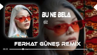 Bu Ne Bela - Giz ( Ferhat Güneş Remix )