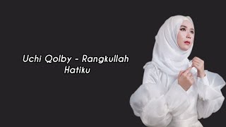 Uchi Qolby - Rangkullah Hatiku (Lirik)