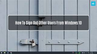 How To Sign Out Other Users From Windows 10