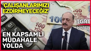 Bakan Bilgin'den Ücret Açıklaması: En Kapsamlı Müdahaleyi Yapacağız - TGRT Haber