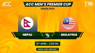 ACC MEN'S PREMIER CUP OMAN 2024 | NEPAL vs MALAYSIA |