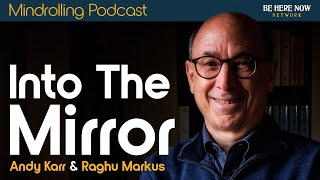 Into the Mirror with Andy Karr and Raghu Markus – Mindrolling Podcast Ep. 501