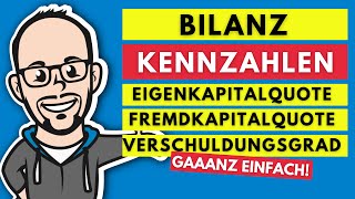 Bilanzkennzahlen - Eigenkapitalquote, Fremdkapitalquote und Verschuldungsgrad gaaanz einfach!