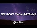 Charlie Puth - We Don’t Talk Anymore (Lyrics) ft. Selena Gomez