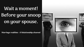 Snooping on your spouse - Alarming ways it destroys your marriage