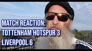 MATCH REACTION: TOTTENHAM HOTSPUR 6 LIVERPOOL 3