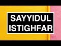 Sayyidul Istighfar: Bacaan Dzikir Istighfar Terbaik (HURUF LATIN RUMI)