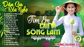 TÌM EM CÂU VÍ SÔNG LAM - Nhạc Dân Ca Xứ Nghệ Mới Ra Lò Căng Đét -LK Nhạc Sống Thôn Quê PHÊ SỞN DA GÀ