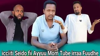 🛑Icciiti Sayido, Ayyuu fi Momtube maal ture?