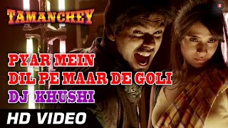 Pyar Mein Dil Pe Maar De Goli | DJ Khushi | Tamanchey ft. Nikhil Dwivedi & Richa Chadda