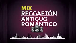 Mix Reggaetón Antiguo Romántico