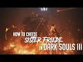 How to Cheese Sister Friede in Dark Souls 3 (2022 Update - Easy Kill)