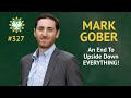 episode 327 — mark gober an end to upside down everything