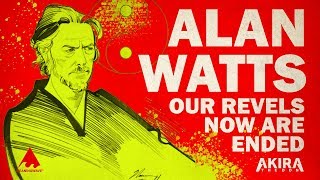 Alan Watts - Our Revels Now Are Ended | MV | Meaningwave | Akira The Don