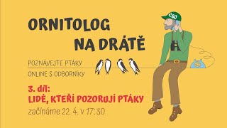 Ornitolog na drátě - 3. díl: Lidé, kteří pozorují ptáky