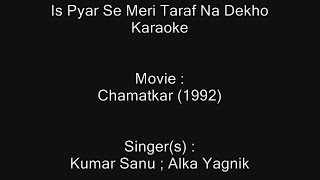 Is Pyar Se Meri Taraf Na Dekho - Karaoke - Chamatkar (1992) - Kumar Sanu ; Alka Yagnik