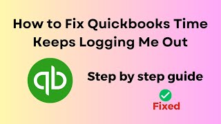 How to Fix Quickbooks Time Keeps Logging Me Out