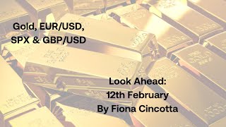 Gold, S\u0026P 500, GBP/USD, EUR/USD forecast: look ahead 12th February