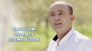 Saydolim Uraimov - Sevma yurak | Сайдолим Ураимов - Севма юрак