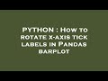 PYTHON : How to rotate x-axis tick labels in Pandas barplot