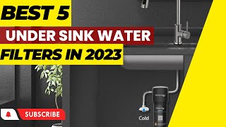 5 Best Under Sink Water Filters in 2023