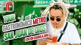 TOUR GASTRONÓMICO EDICIÓN GUADALAJARA, METRO SAN JUAN DE DIOS - Lalo Elizarrarás.