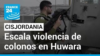 Huwara, un pueblo de Cisjordania bajo la presión de los colonos israelíes