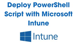 Step-by-Step Guide: Deploy PowerShell Scripts with Microsoft Intune