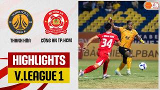 Highlights: Thanh Hóa - Công An TP.HCM | Đại tiệc ở xứ Thanh, chiến quả đầy thuyết phục
