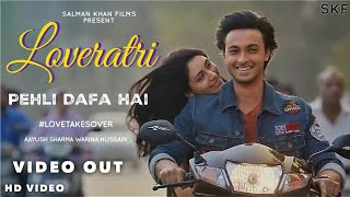 Loveratri Full Video Song |  Pehli Dafa Hai |  Salman Khan | Aayush Sharma | Warina Hussain | 2018