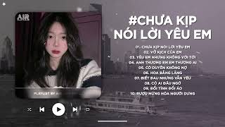 Chưa Kịp Nói Lời Yêu Em Lofi - Em Tiếc Nuối Tiếc Nuối Vì Em Không Dám Nói - Đừng Hỏi Em Ổn Không