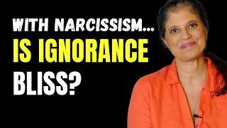 With narcissistic relationships... is ignorance bliss?