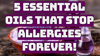 5 Essential Oils To Give Quick Relief From Irritating Allergies