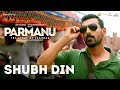 Shubh Din |PARMANU:The Story Of Pokhran| John Abraham | Jyotica Tangri,Keerthi Sagathia| SachinJigar