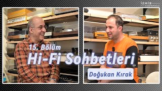 Hi-Fi Sohbetleri - 15.Bölüm - Doğukan Kırak