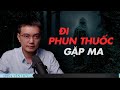 ĐI PHUN THUỐC GẶP MA  - Chuyện tâm linh Nguyễn Huy kể