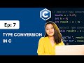 #7: Type Conversion in C | Implicit and Explicit Type Conversion