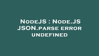 NodeJS : Node.JS JSON.parse error undefined