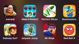 Jumanji, Make it Perfect, Perfect Slices, Bowmasters, Subway Surf, Jetpack Jump, Mr Ninja,Red Ball 4