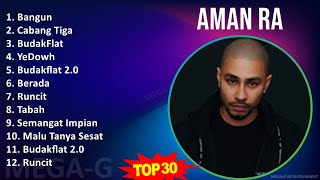 Aman RA 2024 MIX Favorite Songs - Bangun, Cabang Tiga, BudakFlat, YeDowh