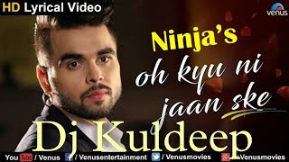 O Kyun Ni Jaan Sake Dj Remix Ninja Latest Punjabi Sad Song Remix 2022 Dj Kuldeep Karnal