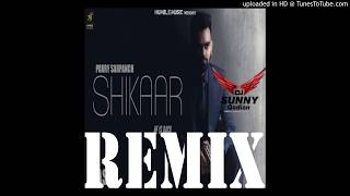 Shikaar - Parry Sarpanch Remix Dj Sunny Qadian