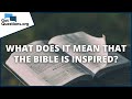 What does it mean that the Bible is inspired? | GotQuestions.org