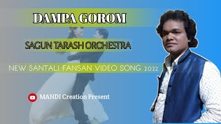 DAMPA GOROM 2022||NEW SANTALI FANSAN VIDEO||SAGUN TARASH ORCHESTRA