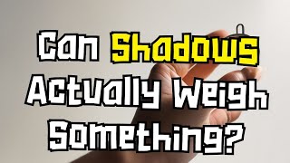 How Much Does a Shadow Weigh?