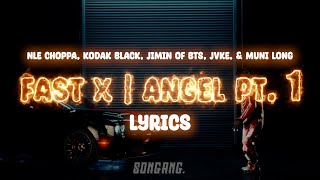 FAST X | Angel Pt. 1 | Lyrics - NLE Choppa, Kodak Black, Jimin of BTS, JVKE, & Muni Long