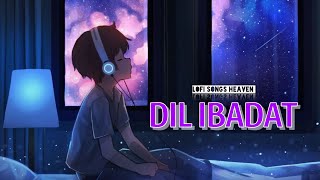 Dil Ibadat Lofi Song [Slowed + Reverb] Lofi Songs | New Lofi music | Sad Lofi Songs-New Lofi Song